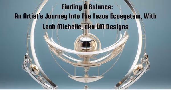 Finding ABalance An Artist's Journey Into The Tezos Ecosystem With LM Designs image 1